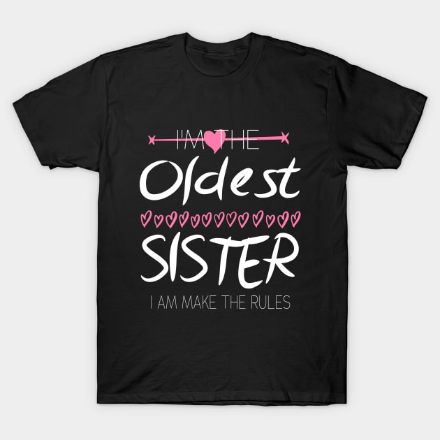 I'm The Oldest Sister I Am Make The Rules T-Shirt by SILVER01